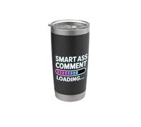 Smart Ass Comment Loading Sarcastic Attitude Joke |- Stainless Steel Insulated Tumbler
