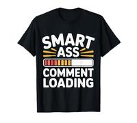 Smart Ass Comment Loading Sarcastic Attitude Joke |- T-Shirt