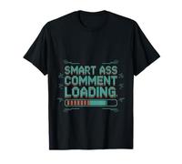 Smart Ass Comment Loading Sarcastic Attitude Joke -- T-Shirt