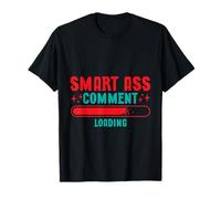 Smart Ass Comment Loading Sarcastic Attitude Joke T-Shirt