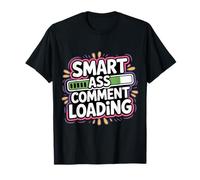 Smart Ass Comment Loading Sarcastic Attitude Joke - T-Shirt