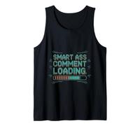Smart Ass Comment Loading Sarcastic Attitude Joke -- Tank Top