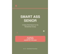 Smart Ass Senior: A Sassy Large Print Word Search for the Wonderfully Grumpy | 60 Hilarious Puzzles for Seniors Who’ve Earned the Right to Say Whatever They Want