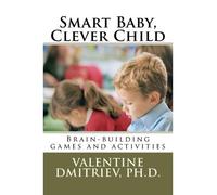 [ SMART BABY, CLEVER CHILD: BRAIN-BUILDING GAMES AND ACTIVITIES ] BY Dmitriev Ph D, Dr Valentine ( AUTHOR )Mar-02-2012 ( Paperback )