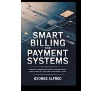SMART BILLING AND PAYMENT SYSTEMS: Transaction Processing Technologies and Financial Reconciliation Methods