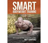 Smart Bodyweight Training: How to Focus Your Mind to T - Paperback NEW Schiffer