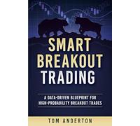 Smart Breakout Trading: A Data-Driven Blueprint for High-Probability Breakout Trades