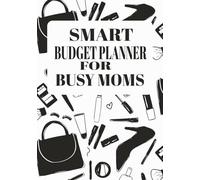Smart Budget Planner for Busy Moms: Expense Tracker, Manage Bills and Savings ] Daily Money Management Checklist ] Family Spending Journal in a 7x10, 100 Pages Book