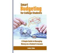 Smart Budgeting for College Students: A Simple Guide to Managing Money on a Student’s Income