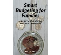 Smart Budgeting for Families: A Practical Guide to Financial Wellness