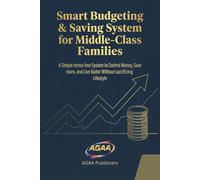 Smart Budgeting & Saving System for Middle-Class Families: A Simple stress free System to Control Money, Save more and Live Better Without Sacrificing Lifestyle