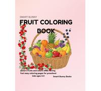 Smart Bunny Fruit Coloring Book: Learn fruits and colors while having fun! easy colorinf pages for preschool kids ages 3-5 (Smart Bunny Books)