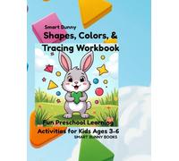 Smart Bunny Shapes, Colors, &Tracing Workbook: Fun Preschool Learning Activities for Kids Ages 3-6 (Smart Bunny Books)