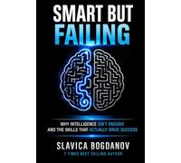 Smart but Failing: Why Intelligence Isn’t Enough-and the Skills That Actually Drive Success (HIgh IQ ADHD Series)