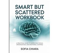 Smart but Scattered Workbook: A Practical Guide to Improving Focus, Organization, and Emotional Control.