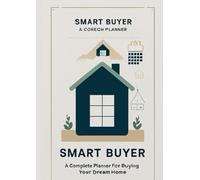 Smart Buyer: A Complete Planner for Buying Your Dream Home