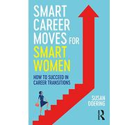 Smart Career Moves for Smart Women: How to Succeed in Career Transitions