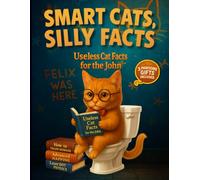 Smart Cats Silly Facts - Useless Cat Facts for the John: Discover why cats target sofas, curtains, and plants while you relax, laugh, and learn through playful bathroom-friendly trivia
