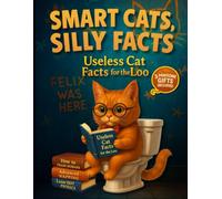 Smart Cats Silly Facts - Useless Cat Facts for the Loo: Discover why cats target sofas, curtains, and plants while you relax, laugh, and learn through playful bathroom-friendly trivia