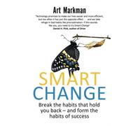 Smart Change : Break the habits that hold you back and form the habits of success