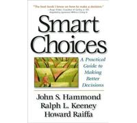 Smart Choices a Practical Guide to Making Better Decision