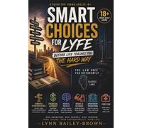 Smart Choices For Lyfe: Before Life Teaches You The Hard Way (18+)