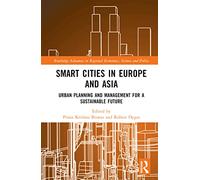 Smart Cities in Europe and Asia: Urban Planning and Management for a Sustainable Future (Routledge Advances in Regional Economics, Science and Policy)