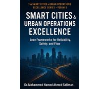 Smart City Operations Excellence: Lean Frameworks for Reliability, Safety, and Flow: 1 (The Smart Cities & Urban Operations Excellence Series)