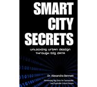 Smart City Secrets: Unlocking Urban Design through Big Data: Harnessing Big Data for Sustainable and Equitable Urban Futures