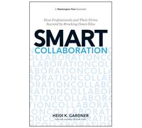 Smart Collaboration: How Professionals and Their Firms Succeed by Breaking Down