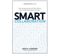 Smart Collaboration: How Professionals and Their Firms Succeed by Breaking Down