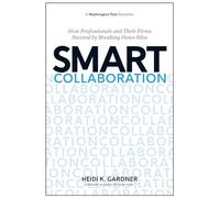 Smart Collaboration: How Professionals and Their Firms Succeed by Breaking Down Silos