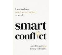 Smart Conflict: How to have hard conversations at work