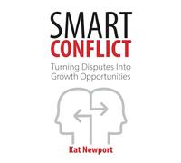 Smart Conflict: Turning Disputes into Growth Opportunities