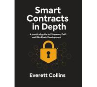 Smart Contract in Depth: A Practical guide to Ethereum, DeFi and Blockchain Development