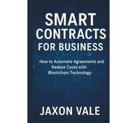Smart Contracts for Business: How to Automate Agreements and Reduce Costs with Blockchain Technology (Tech and Innovations)