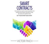 Smart Contracts: The Essential Quick & Easy Blueprint To Understand Smart Contracts and Be Ahead of Competition