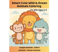 Smart Cute Wild & Ocean Animals Coloring Book For Kids Ages 3-6: Safari Animals • Jungle Animals • Ocean Animals