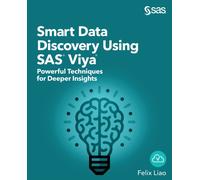 Smart Data Discovery Using SAS Viya : Powerful Techniques for Deeper Insights