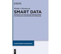 Smart Data: Systematik Zur Analyse Von Informationen in Planung, Bau Und Betrieb Von Immobilien: 6 (Schriftenreihe Bauökonomie)