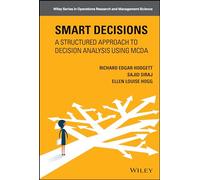 Smart Decisions: A Structured Approach to Decision Analysis Using MCDA (Wiley Series in Operations Research and Management Science)