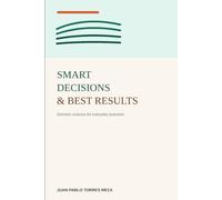 Smart Decisions & Best Results: Decision science for everyday business