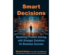 Smart Decisions: Mastering Problem Solving with Strategic Solutions for Business Success