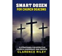 Smart Dozen for Church Deacons: 12 Strategies for Effective Church Leadership and Service (Smart Dozen: Essential Guides for Success Across Life’s Stages and Challenges)