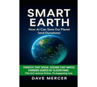 Smart Earth: How AI Can Save Our Planet ( and Ourselves )