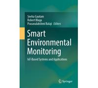Smart Environmental Monitoring : IoT-Based Systems and Applications