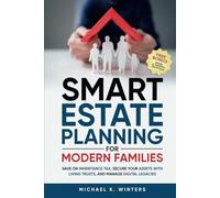 SMART ESTATE PLANNING FOR MODERN FAMILIES: Save on Inheritance Tax, Secure Your Assets with Living Trusts, and Manage Digital Legacies