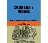 SMART FAMILY FINANCES: How to Make Your Money Go Further