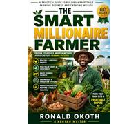 SMART FARMER: A PRACTICAL GUIDE TO BUILDING A PROFITABLE FARMING BUSINESS AND CREATING WEALTH. (Modern African Entrepreneur)