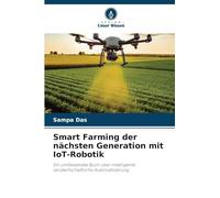Smart Farming der nächsten Generation mit IoT-Robotik: Ein umfassendes Buch über intelligente landwirtschaftliche Automatisierung